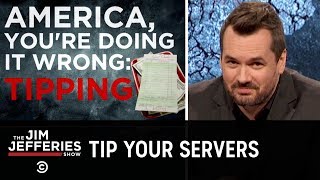 America You’re Doing It Wrong Tipping  The Jim Jefferies Show [upl. by Orfinger414]