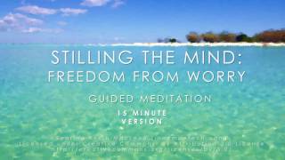 Stilling the mind Freedom from worry 15 minute meditation [upl. by Bluhm357]