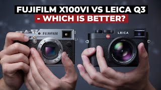 Fujifilm X100VI vs Leica Q3 Indepth Comparison [upl. by Ydur]