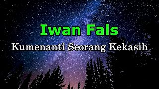 Iwan Fals  Kumenanti Seorang Kekasih Lirik [upl. by Ahsrav417]