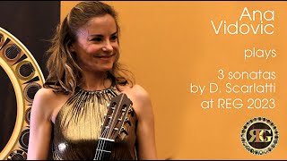 Ana Vidovic  3 sonatas by Domenico Scarlatti  REG 2023 [upl. by Grimbal73]