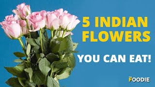 5 Indian Flowers You Can Eat  Edible Flowers Of India  The Foodie [upl. by Ishmul]