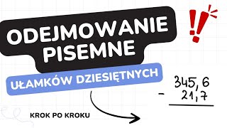 ✨Odejmowanie pisemne ułamków dziesiętnych ❣️ Prosto i na temat [upl. by Yusuk]