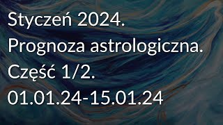 Styczeń 2024 Prognoza astrologiczna Część 12 010124150124 [upl. by Kwapong]