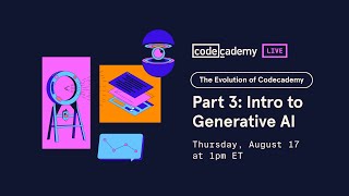 The Evolution of Codecademy  Part 3 Intro to Generative AI [upl. by Aelrac]