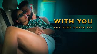 AP Dhillon  With You ACV Deep House Fix  2023  Teriyan adavaan [upl. by Vincelette]