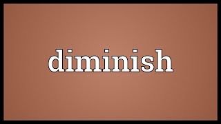 Diminish Meaning [upl. by Eidur]