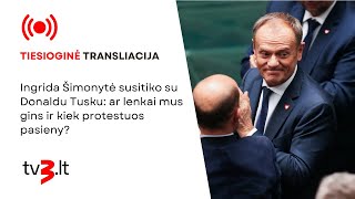 Tiesiogiai Ingrida Šimonytė susitiko su Donaldu Tusku ar lenkai mus gins ir kiek protestuos [upl. by Ardeid]