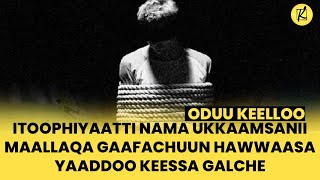 Itoophiyaatti nama ukkaamsanii maallaqa gaafachuun hawwaasa yaaddoo keessa galche [upl. by Siskind]