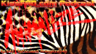 KissFAQ Podcast Ep543  Refocused Animalize40 [upl. by Eiramac]