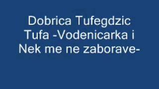 Dobrica Tufegdzic Tufa Vodenicarka i Nek me ne zaboravewmv [upl. by Maegan]