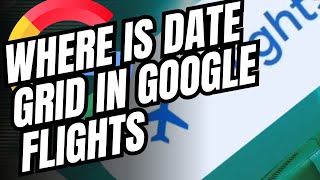 Where is date grid in Google Flights Step By Step 2024 [upl. by Ahsitan]