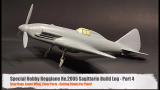 Special Hobby Re2005 Build Log  Part 4  Gear Bays Lower Wing Clear Parts Etc [upl. by Schoenburg]