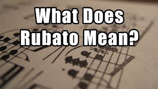 What Does Rubato Mean in Music Playing with Freedom [upl. by Eibob]