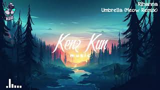 Umbrella Meow Remix  Rihanna  Kenz Kun [upl. by Jennine799]