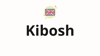 How to pronounce Kibosh [upl. by Hynes605]