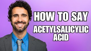 How To Pronounce Acetylsalicylic Acid Correctly [upl. by Casteel]