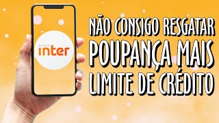 Não Consigo Resgatar Dinheiro da Poupança Mais Limite de Crédito no Banco Inter COMO RESOLVER [upl. by Jolanta136]