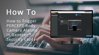 How to Trigger the PERCEPT Body Camera Alarms in Genetec™ Security Center [upl. by Grayce440]