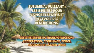 🌟 SUBLIMINAL PUISSANT  LES 5 PILIERS POUR VAINCRE LES DÉFIS ET RECEVOIR DES BÉNÉDICTIONS 🌟 [upl. by Eelahs]