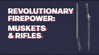 Revolutionary Firepower Muskets amp Rifles [upl. by Anderson]