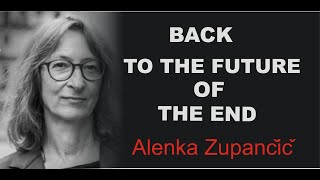 Alenka Zupančič  “Back to the Future of the End”  Emancipation is communism [upl. by Althee490]