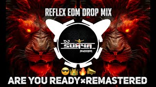 ARE YOU READY×REMASTERED × REFLEX EDM DROP MIX × DJ SUKESH × DJ SUMYA SD [upl. by Anu21]