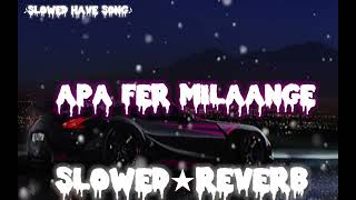 Apa fer milaange  slowed and reverb  SLOWED HAVE SONG new TikTok viral song SLOWED [upl. by Lissi]