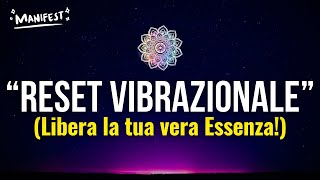 La Tecnica del RESET VIBRAZIONALE Libera la tua Essenza in 3 Step [upl. by Broida]