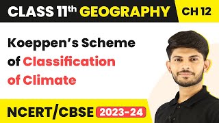 Class 11 Geography Chapter 12  Koeppen’s Scheme of Classification of Climate [upl. by Elah237]