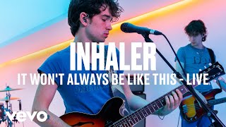 Inhaler  It Wont Always Be Like This VEVO DSCVR Live Session [upl. by Lynde266]