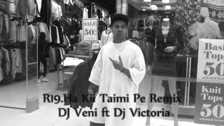 R19Ha Kii Taimi Pe RemixDj Veni ft Dj Victoria [upl. by Esiralc]