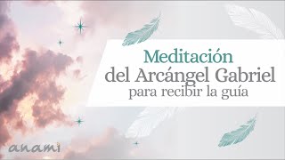 Meditación para recibir la guía del Arcángel Gabriel [upl. by Wattenberg]