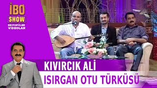 Isırgan Otu Türküsü  Kıvırcık Ali  İbo Show [upl. by Avevoneg]