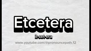 How to pronounce Etcetera [upl. by Fleisher]