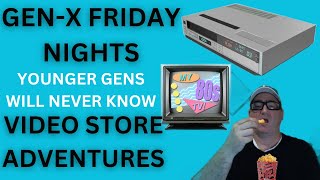 GENX FRIDAY NIGHTS AND VIDEO STORES NO OTHER GENERATION WILL KNOW THE EXPERIENCE [upl. by Perla]