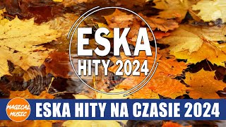 Najlepsza Radiowa Muzyka 2024  ESKA Hity Na Czasie 2024  Oficjalny Mix Gorąca 100 Radia ESKA [upl. by Myers]