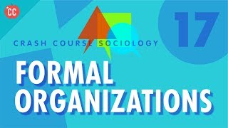 Formal Organizations Crash Course Sociology 17 [upl. by Emyam960]