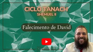 Ciclo Tanach Shemuel II  Falecimento de David [upl. by Wise]