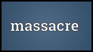 Massacre Meaning [upl. by Ellesig821]