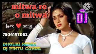 mitwa re o mitwa nache nagin gali gali dj remix dholki mix dj pintu laxmanpur gonda [upl. by Meagher797]