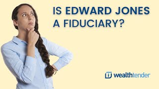 Is Edward Jones a Fiduciary [upl. by Ellirpa]