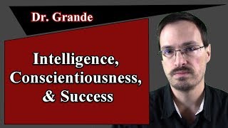 The Relationship Between Intelligence Conscientiousness and Success [upl. by Soelch]