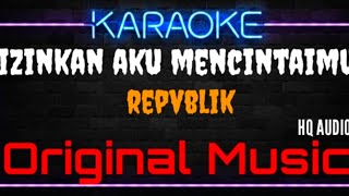 Karaoke Izinkan Aku Mencintaimu  Original Music  HQ Audio  Repvblik [upl. by Ezarras]