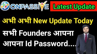 Onpassive New Update Today  onpassive latest update  अभी अभी New Update All Founders 🙏 [upl. by Milone665]