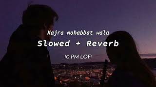 Kajra Mohabbat wala SlowedReverb Lofi  Sachet Tandon  10 PM LOFi [upl. by Willms]