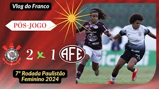 CORINTHIANS 2 X 1 FERROVIÁRIA  7ª RODADA PAUISTÃO FEMININO 2024 [upl. by Imalda]