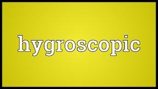 Hygroscopic Meaning [upl. by Anavoig]