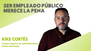 SER EMPLEADO PÚBLICO MERECE LA PENA  Kike Cortés CSACE [upl. by Enomahs]