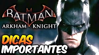 Batman Arkham Knight  9 DICAS importantes pra aproveitar o game [upl. by Nodnyl]